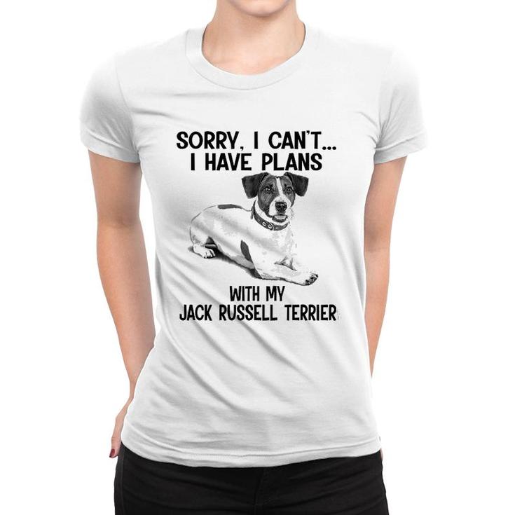 Sorry I Cant I Have Plans With My Jack Russell Terrier Women T-shirt