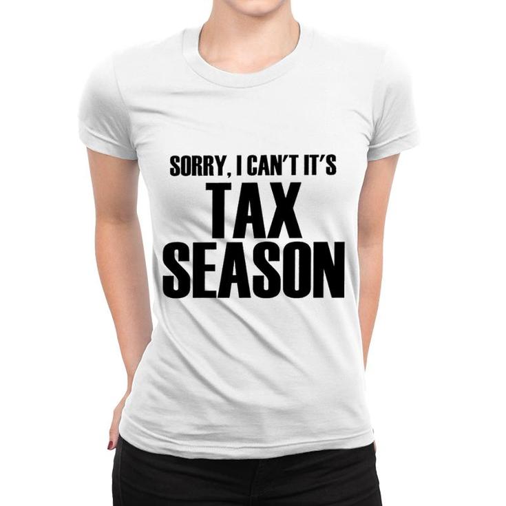 Sorry I Cant Its Tax Season Women T-shirt