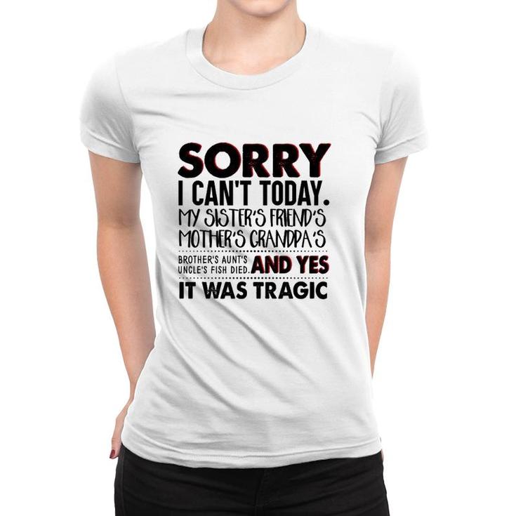 Sorry I Can't Today My Sister's Friend's Mother's Grandma's Women T-shirt