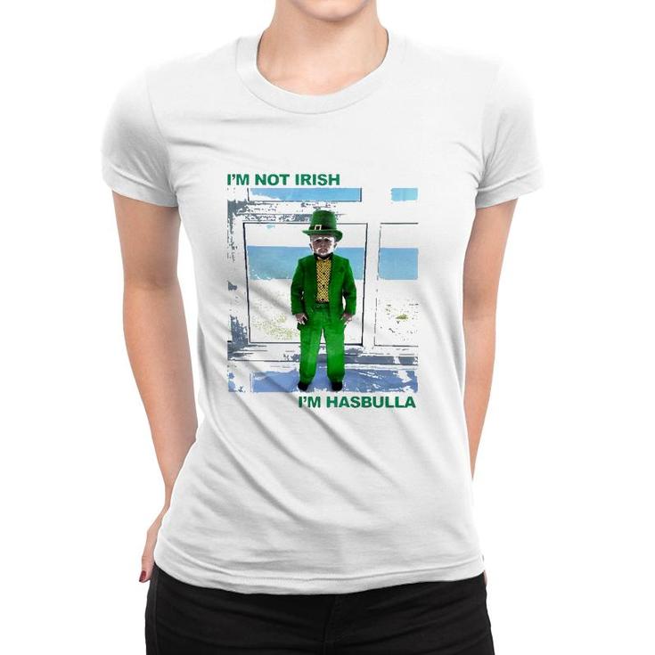 St Patrick's Day I'm Not Irish I'm Hasbulla Women T-shirt