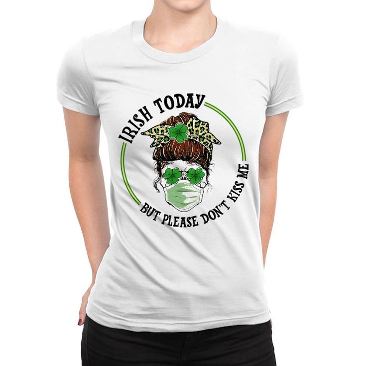 St Patricks Day Irish Today No Kisses Women T-shirt