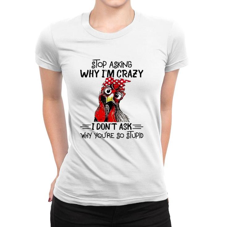 Stop Asking Why I'm Crazy Chicken Bandanna And Glasses Women T-shirt