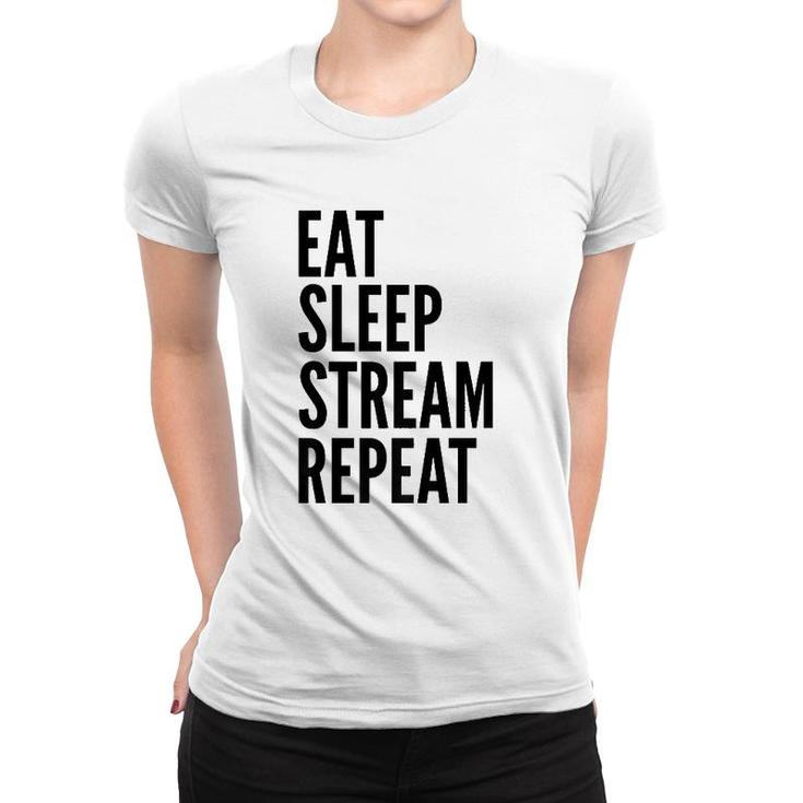 Streamer Funny Gift Eat Sleep Stream Repeat  Women T-shirt