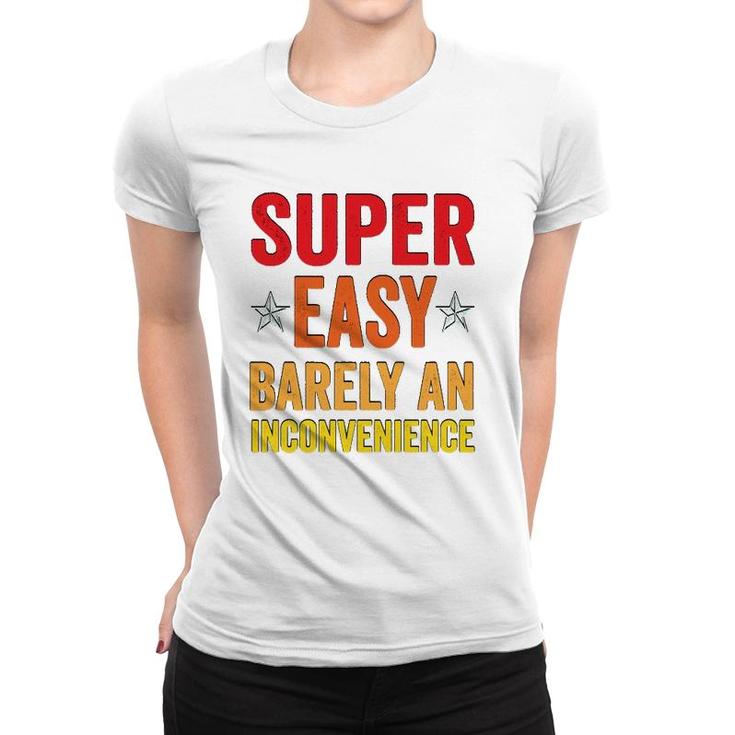 Super Easy Barely An Inconvenience Funny Quotes Novelty Mom Gift Women T-shirt