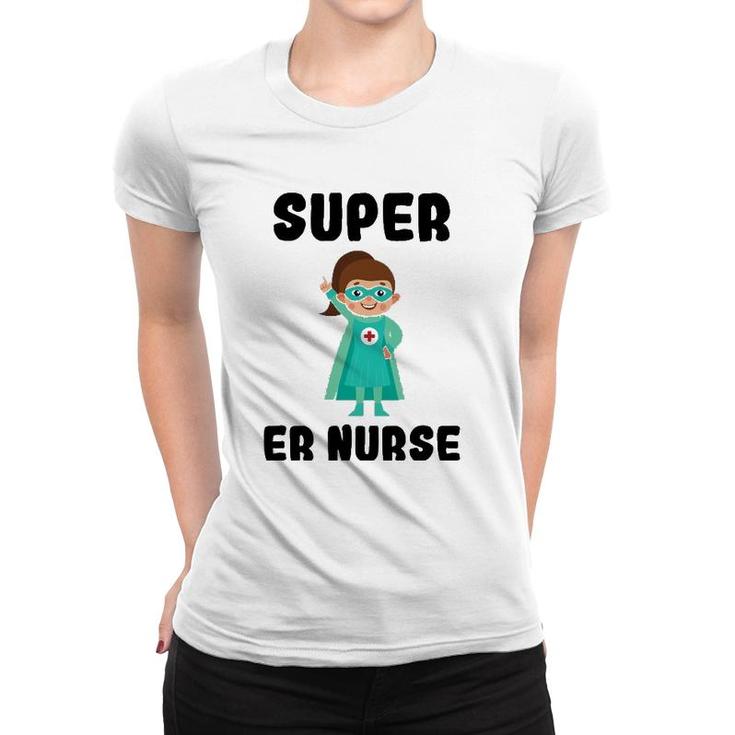 Super Er Nurse Funny Cute Women Nurses Gift Women T-shirt