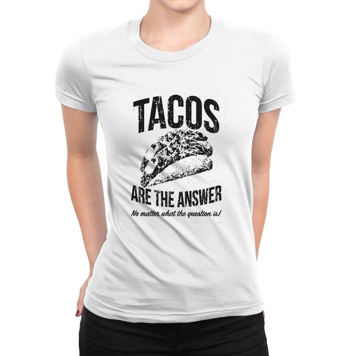 Tacos Are The Answer Women T-shirt