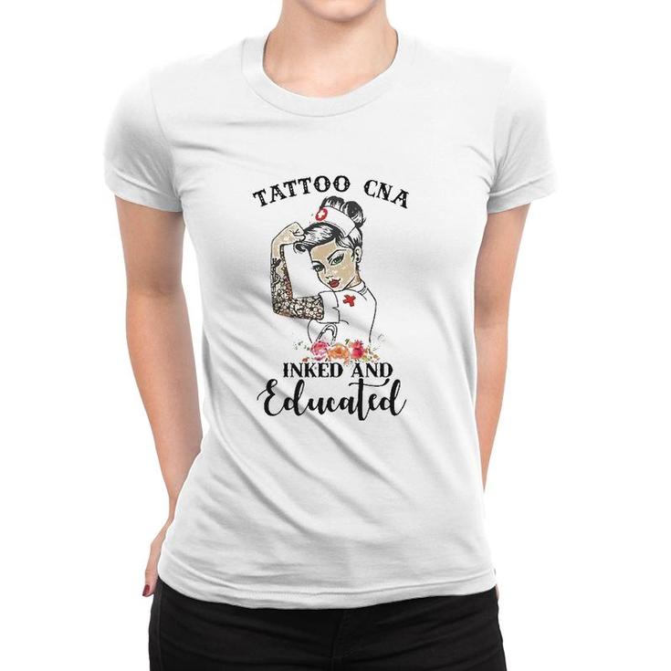 Tattoo Cna Inked And Educated Strong Woman Strong Nurse Women T-shirt