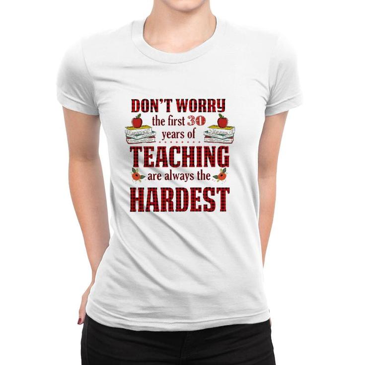 Teacher The First 30 Years Teaching Always The Hardest Women T-shirt