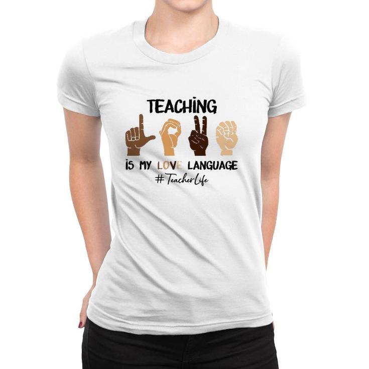 Teaching Is My Love Language Hand Sign Asl Teacher Life Women T-shirt