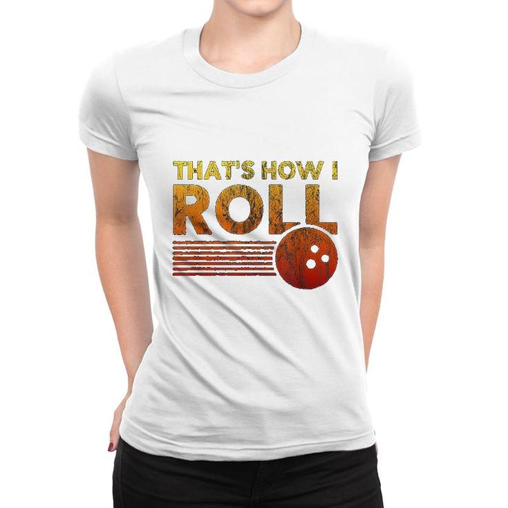 That Is How I Roll Funny Distressed Bowling Women T-shirt