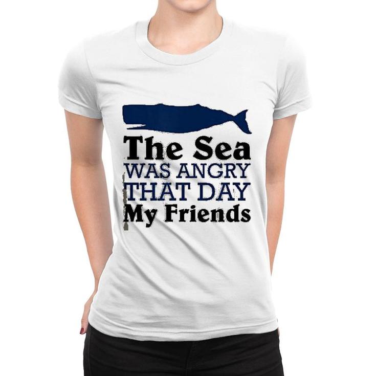 The Sea Was Angry That Day My Friends Women T-shirt
