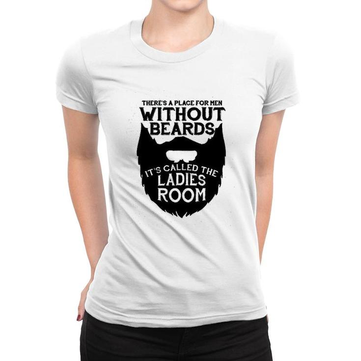 There Is A Place For Men Without Beards Women T-shirt