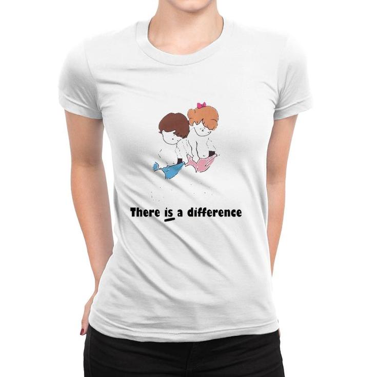 There Is Difference Funny Gift Women T-shirt