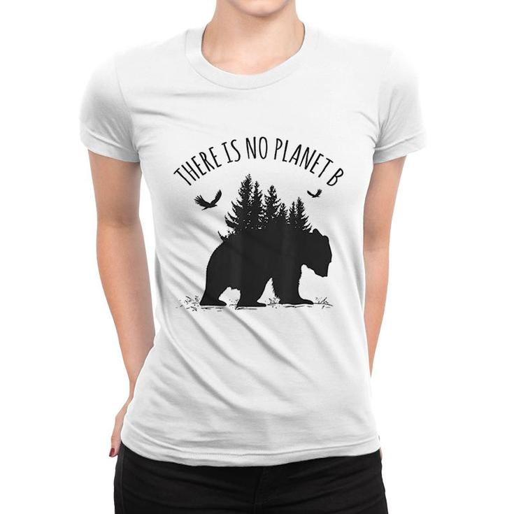 There Is No Planet B Earth Day Save Our Planet Climate Gift Women T-shirt