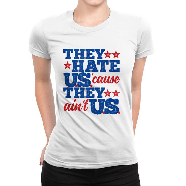 They Hate Us Cause They Aint Us America Patriotic  Women T-shirt