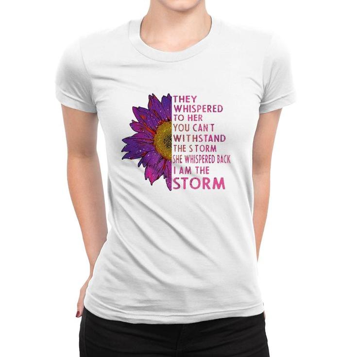 They Whispered To Her You Cannot Withstand The Flower Women T-shirt