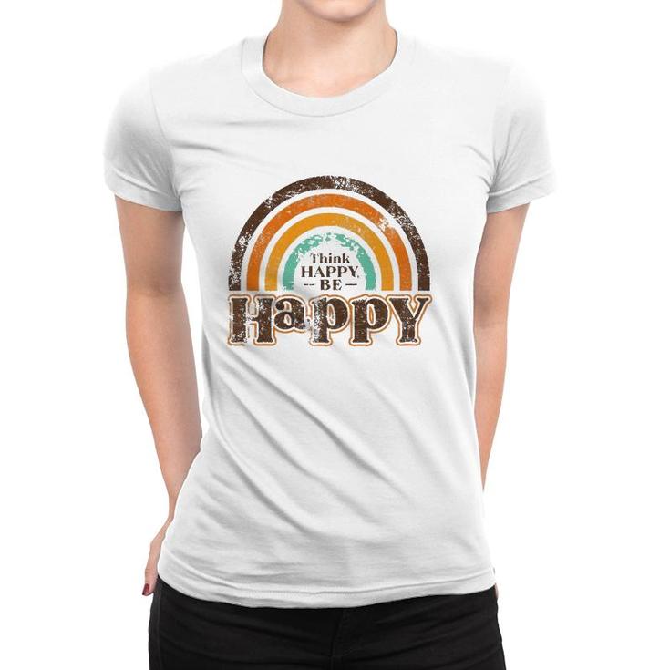 Think Happy Be Happy Rainbow  Women T-shirt