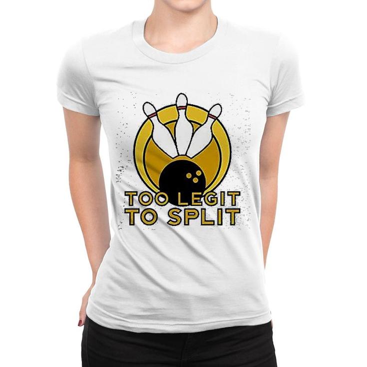 Too Legit To Split Bowling Team Funny Women T-shirt