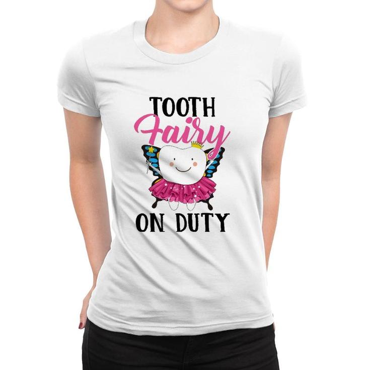 Tooth Fairy On Duty Dental Hygienist Dental Assistant Women T-shirt