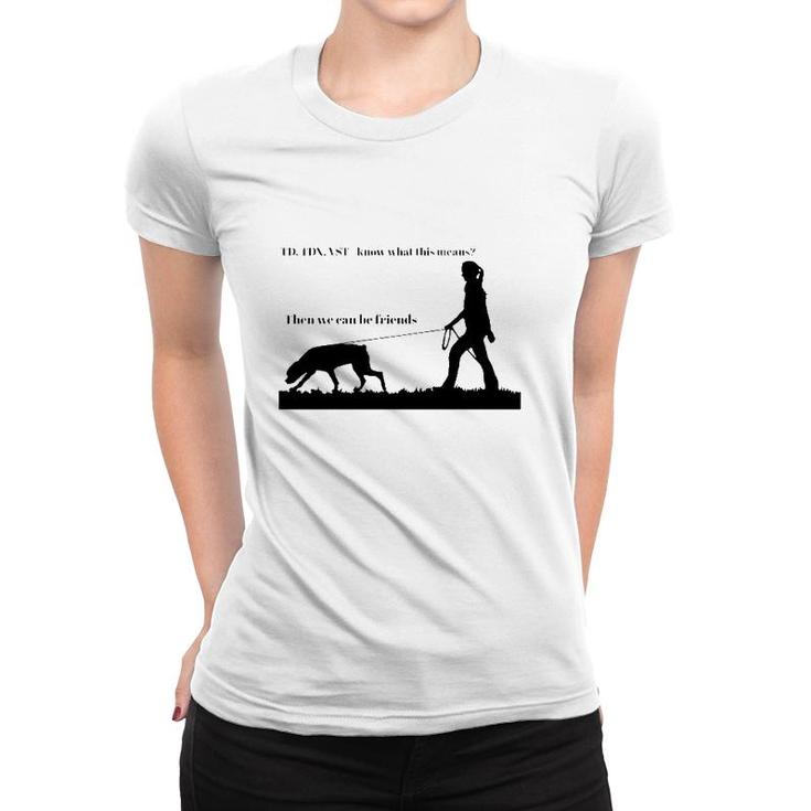 Tracking Young Rottweiler Td Tdx Vst Know What This Means Then We Can Be Friends Women T-shirt