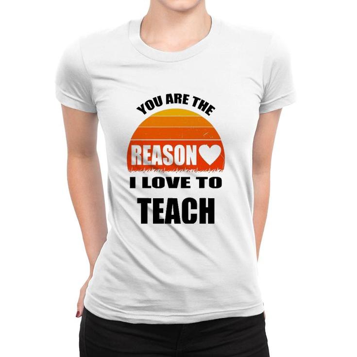 Vintage Teacher Gift You Are The Reason I Love To Teach Women T-shirt