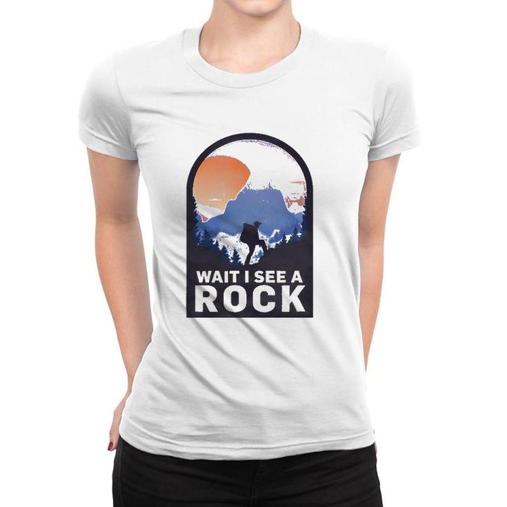 Wait I See A Rock - Geology Geologist Women T-shirt