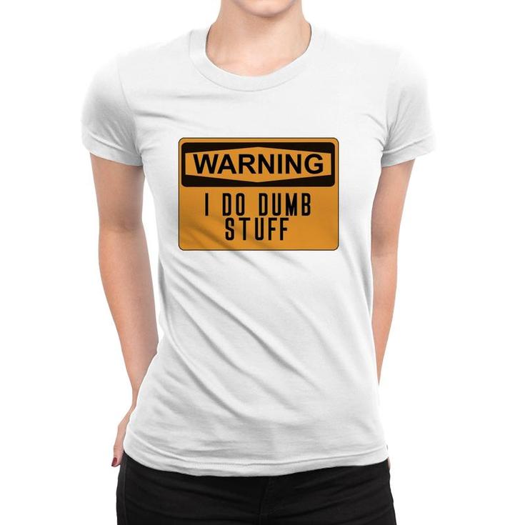 Warning I Do Dumb Stuff Funny Stupid Women T-shirt