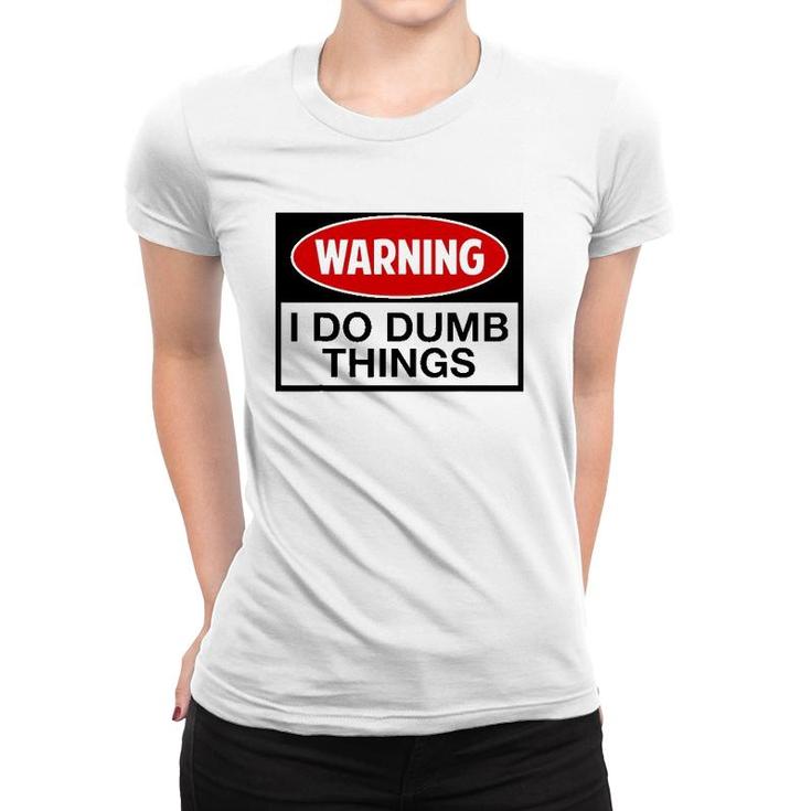 Warning I Do Dumb Things Sign Women T-shirt