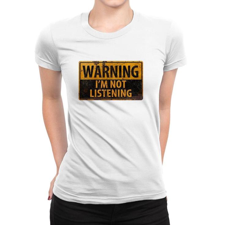 Warning I'm Not Listening Women T-shirt