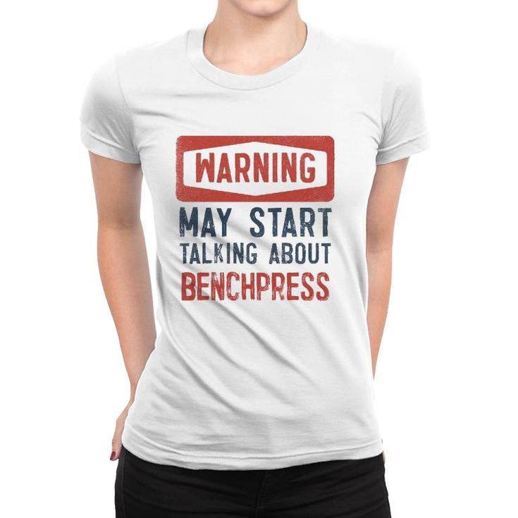 Warning May Start Talking About Benchpress Women T-shirt