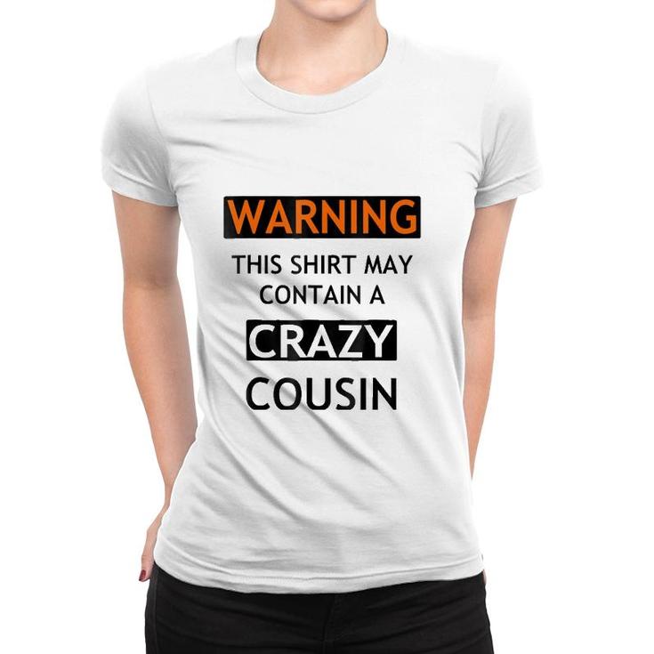Warning This  May Contain A Crazy Cousin Women T-shirt