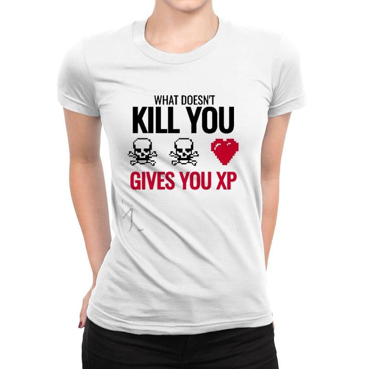 What Doesn&39T Kill You Gives You Xp Women T-shirt