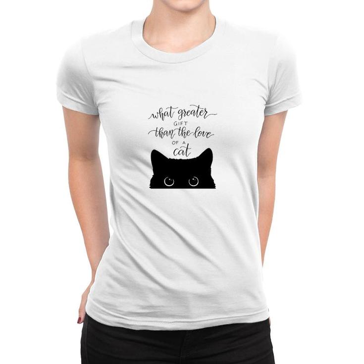 What Greater Gift Than The Love Of A Cat Women T-shirt