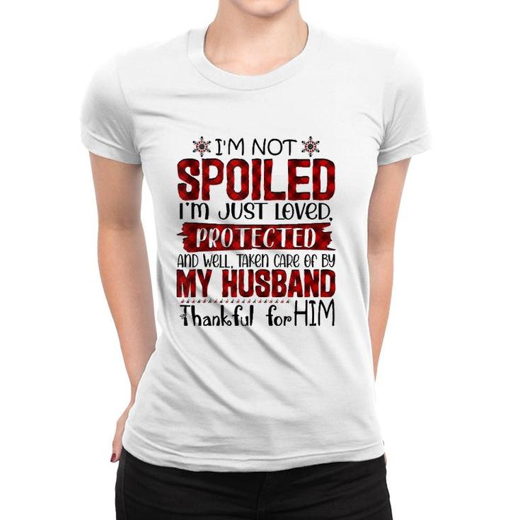 Wife I'm Not Spoiled I'm Just Loved Protected By My Husband  Women T-shirt