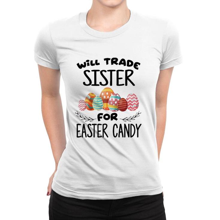 Will Trade Sister For Easter Candy Funny Egg Bunny Day  Women T-shirt