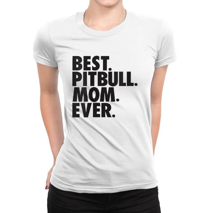 Womens Best Pitbull Mom Ever Pitbull Mom Dog Gift Women T-shirt