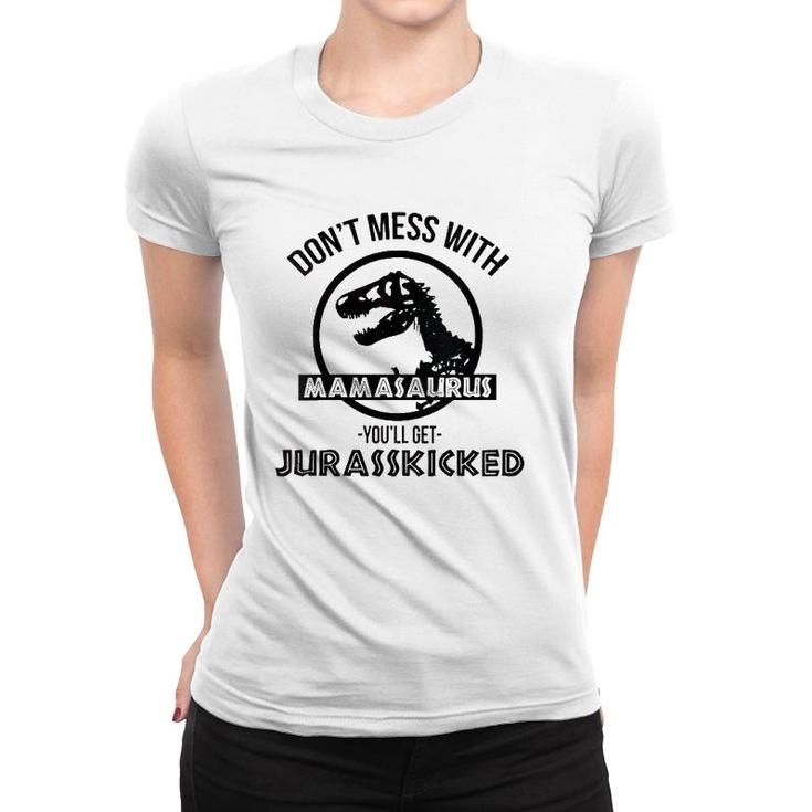 Womens Don't Mess With Mamasaurus You'll Get Jurasskicked Women T-shirt