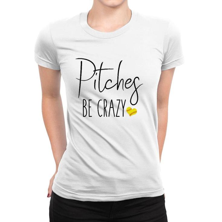 Womens Funny Softball Pitching Home Run Pitches Be Crazy Fast Slow  Women T-shirt