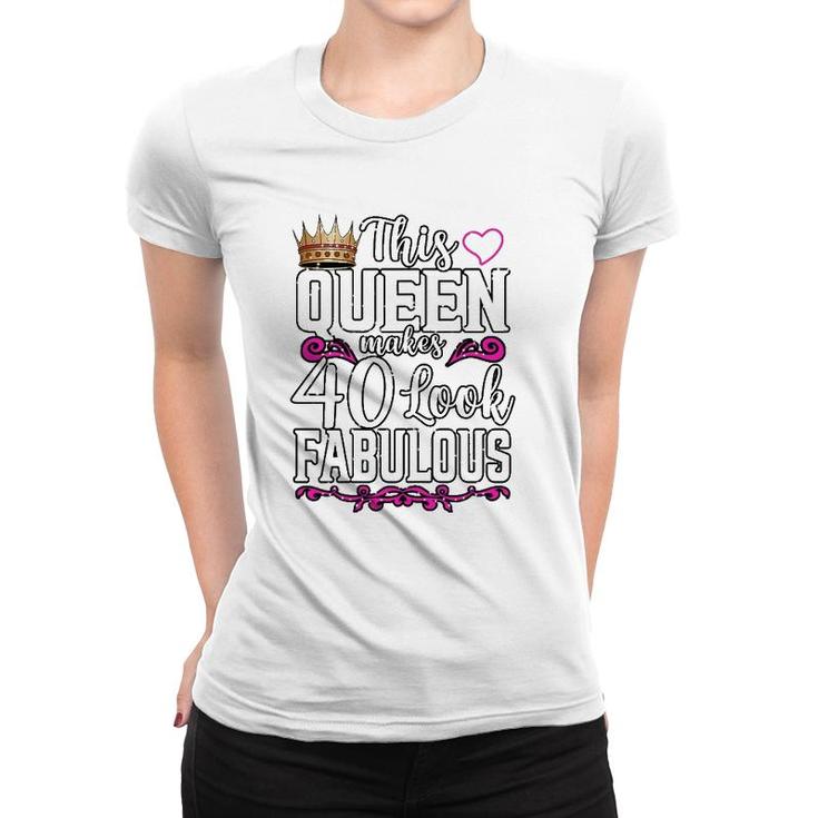 Womens Funny This Queen Makes 40 Look Fabulous Birthday Celebration Women T-shirt