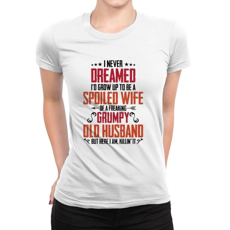 Womens I Never Dreamed Of Being A Spoiled Wife Grumpy Husband  Women T-shirt