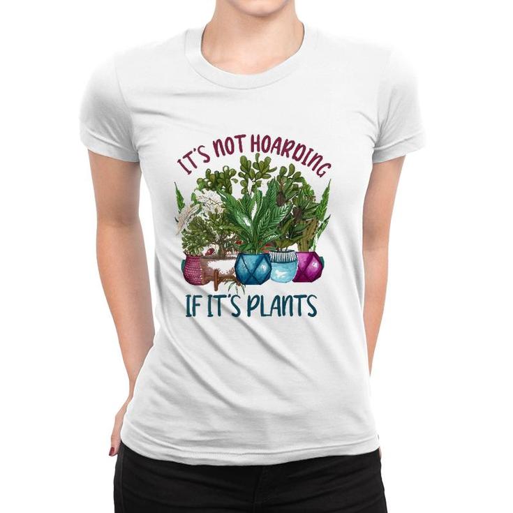 Womens It's Not Hoarding If It's Plants Gardening Cactus Farmer Gift  Women T-shirt