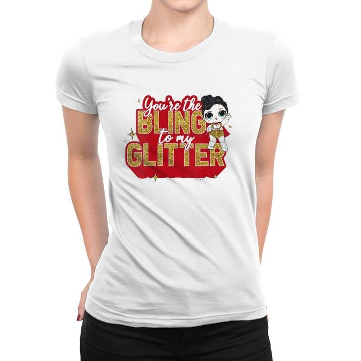 Womens Lol Surprise You're The Bling To My Glitter  Women T-shirt