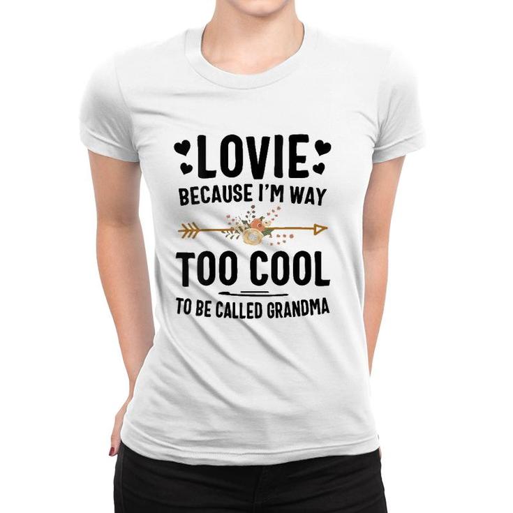 Womens Lovie Because I'm Way Too Cool To Be Called Grandma Women T-shirt