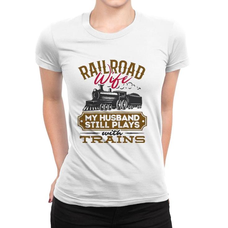 Womens My Husband Still Plays With Trains Railroad Wife Women T-shirt