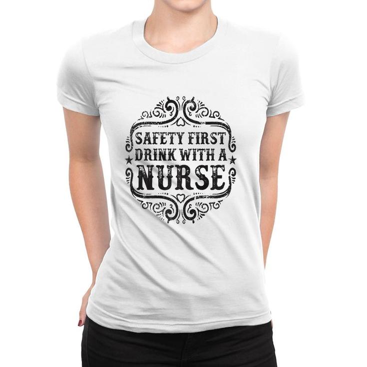 Womens Safety First Drink With A Nurse Women T-shirt