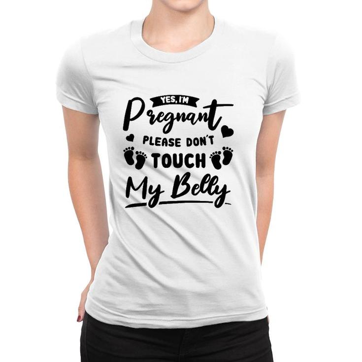 Womens Yes I'm Pregnant Please Do Not Touch My Belly Mother To Be Women T-shirt