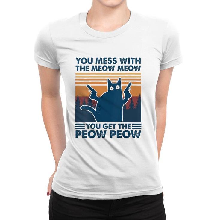 Womens You Mess With The Meow Meow You Get The Peow Peow Cat Retro  Women T-shirt