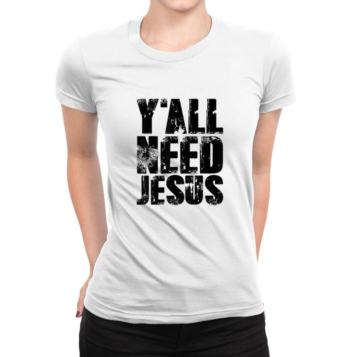 Yall Needs Jesus Women T-shirt