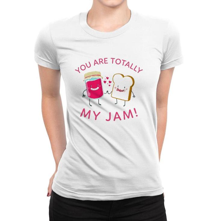 You Are Totally My Jam Funny Peanut Butter And Jelly Lovers Women T-shirt