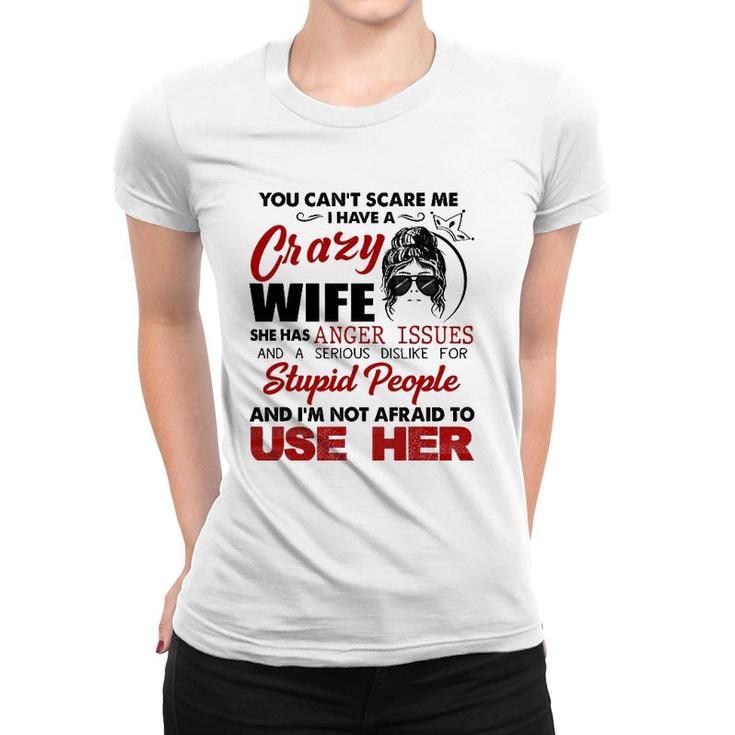 You Can't Scare Me, I Have A Crazy Wife Women T-shirt